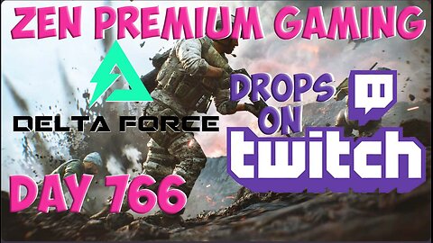 🔴[DROPS on TWITCH] Delta Force FUNLAND ~ Day 766/999 [DAILY LIVES] ~ Zen Premium Gaming