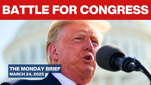 Congress Is Blocking Trump, Time to Change That; Carney Calls Elections - Monday Brief - Mar 24 2025