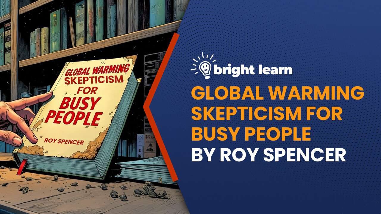 BrightLearn - Global Warming Skepticism for Busy People by Roy Spencer