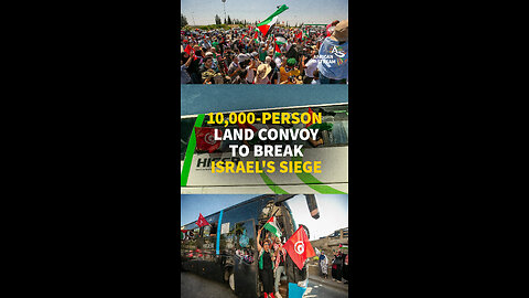10,000-PERSON LAND CONVOY TO BREAK ISRAEL'S SIEGE