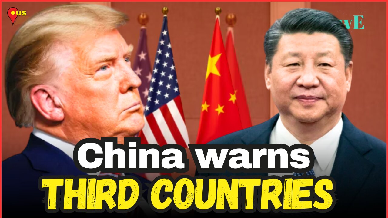 China Warns Nations: Don’t Trade With the US at Our Expense | Global Tensions Rise - WorldEye