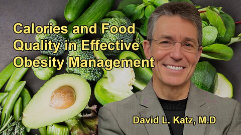 Both Calorie Count and Food Quality Are Important in Managing Obesity with Dr. David Katz