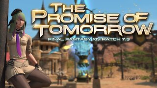 🚂🚃🚃 FFXIV | The Promise of Tomorrow | Patch 7.3 MSQ 🚂🚃🚃