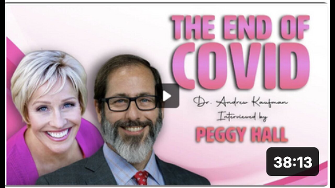 "Dr. Andrew Kaufman Discusses The End of Covid in Interview with Peggy Hall"