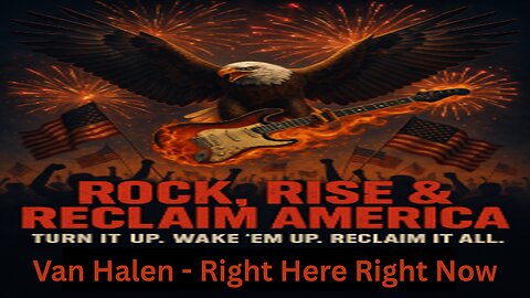Rock, Rise, and Reclaim America - Van Halen: Right Here, Right Now
