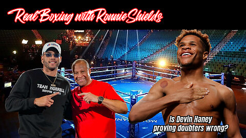 Real Boxing with Ronnie Shields - Is Haney proving the doubters wrong?