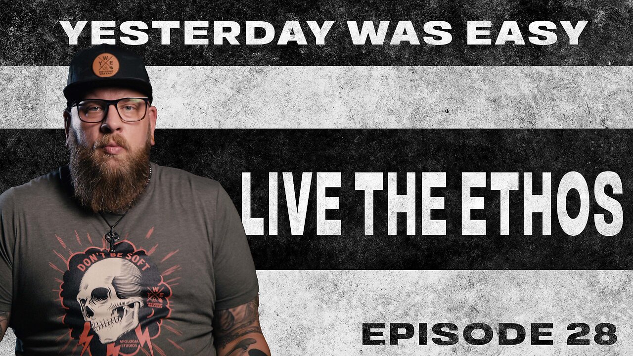 Yesterday Was Easy - Ep. 28 | Live the Ethos