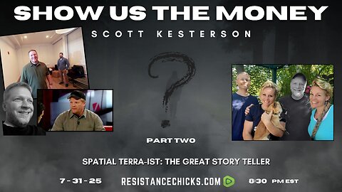 Show Us The Money | Scott Kesterson Pt 2 | Spatial TERRA-ist: The Great Story Teller