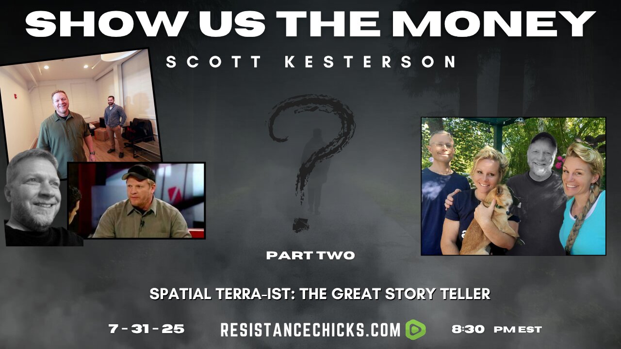 Show Us The Money | Scott Kesterson Pt 2 | Spatial TERRA-ist: The Great Story Teller