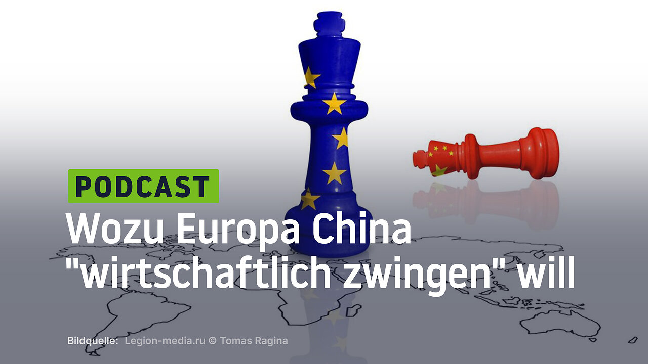 Wozu Europa China "wirtschaftlich zwingen" will