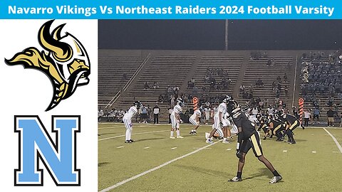 Navarro Vikings Vs Northeast Raiders 2024 Football Varsity