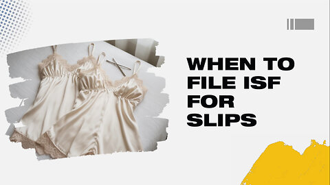 When To File ISF For Slips