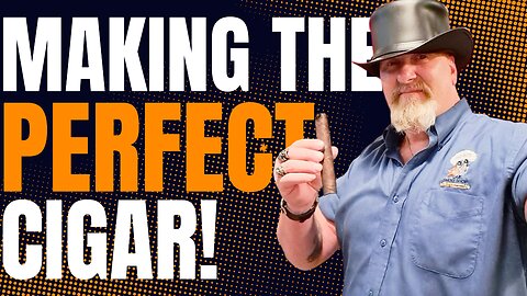 The Secret To Making The Perfect Cigar!
