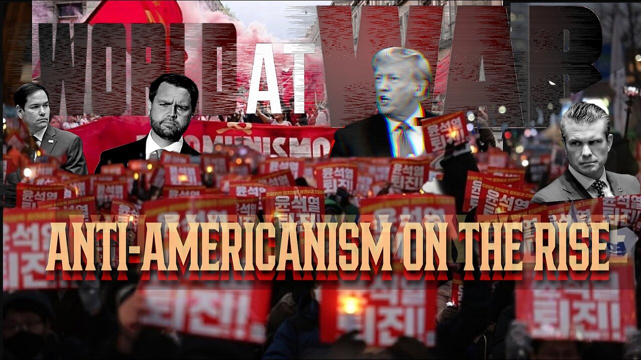 World At WAR with Dean Ryan 'Anti-Amercanism On The Rise'