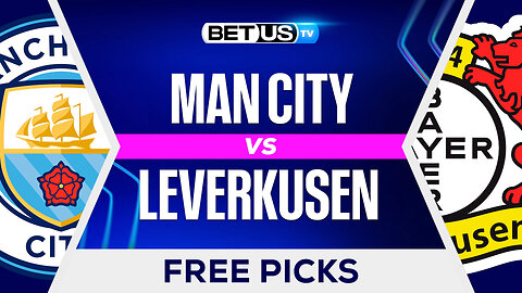 Man City vs Bayer Leverkusen | Champions League Game Preview