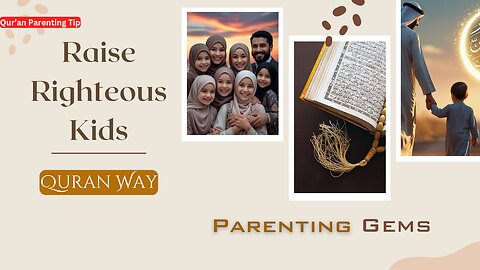 Qur’an-Based Parenting Tips | Islamic Way to Raise Righteous Children with Wisdom