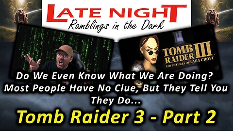 Most People Have No Clue, But They Tell You They Do... Tomb Raider 3 - Part 2