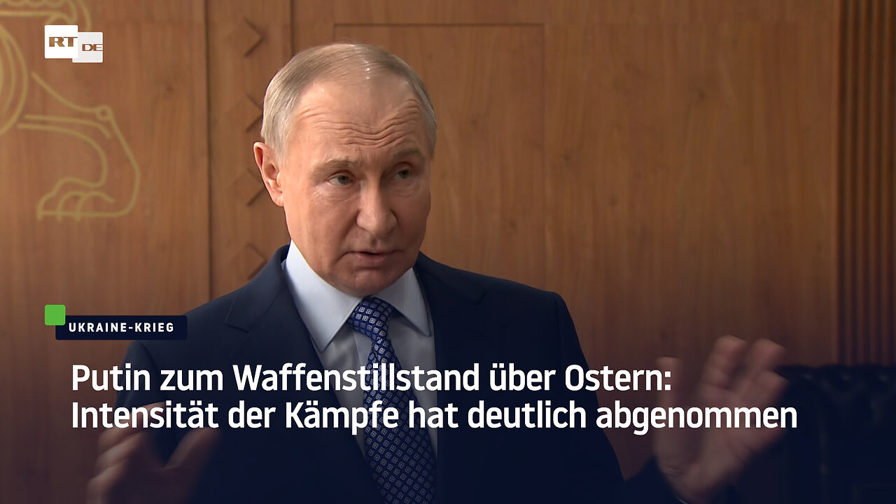 Putin zum Waffenstillstand über Ostern: Intensität der Kämpfe hat deutlich abgenommen