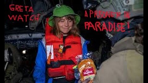 Greta Watch Episode II: Prisoner In Paradise!