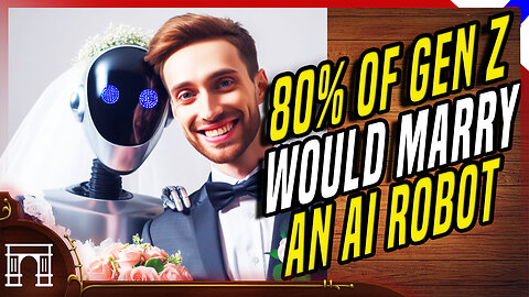 80% Of Gen Z Would Marry AI - We're Doomed