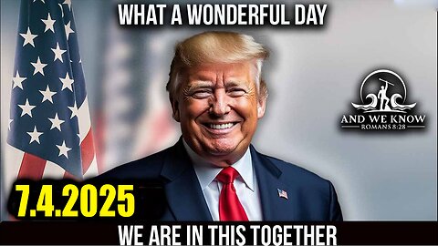 And We Know 7.4.25 - Trump WIN by ANY MEANS NECESSARY, They Have ‘Some’ Control, D Party Puppet Masters Going Down