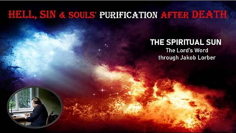 Hell, Sin & Souls' Purification after Death (The Spiritual Sun, through Jakob Lorber)