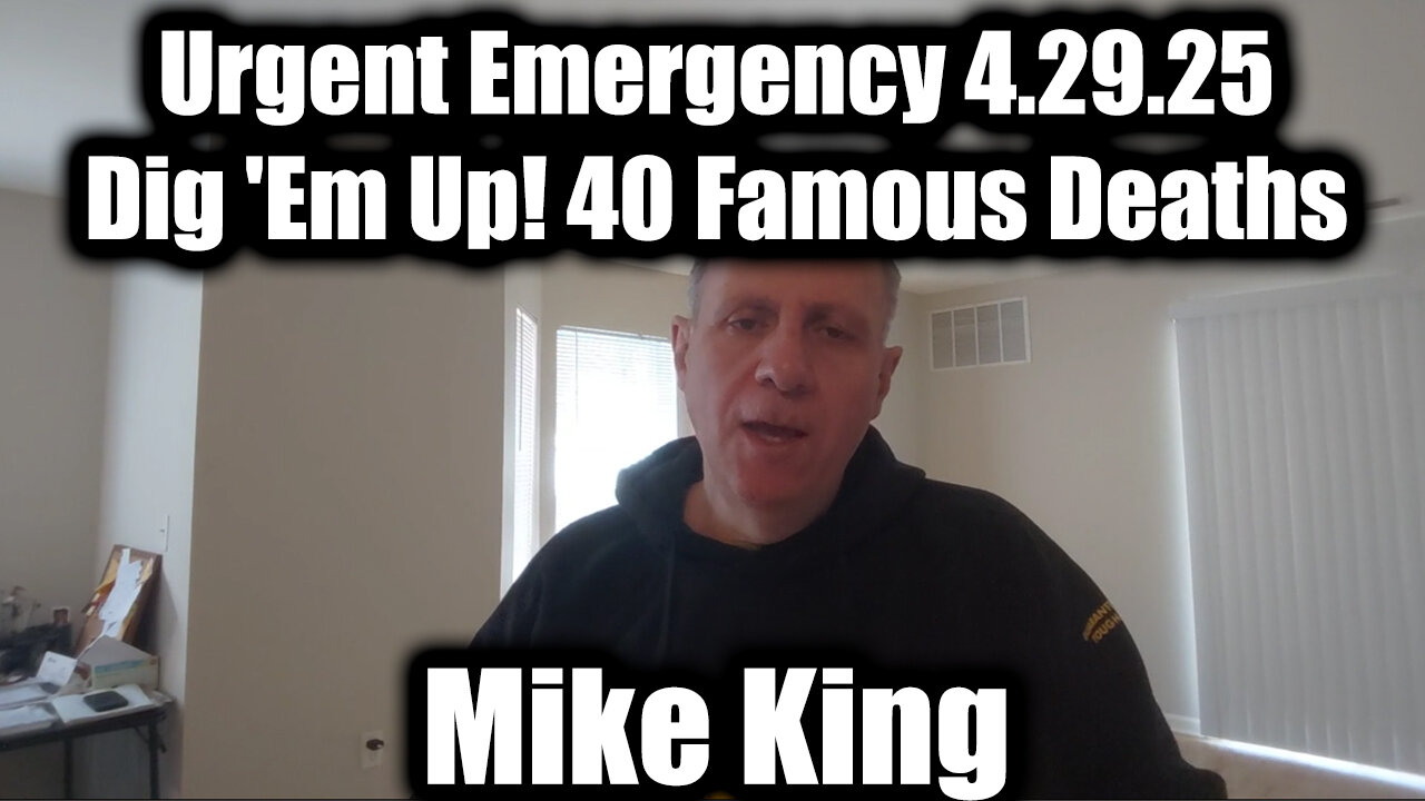Mike King Urgent Emergency 4.29.25 - Dig 'Em Up! 40 Famous Deaths
