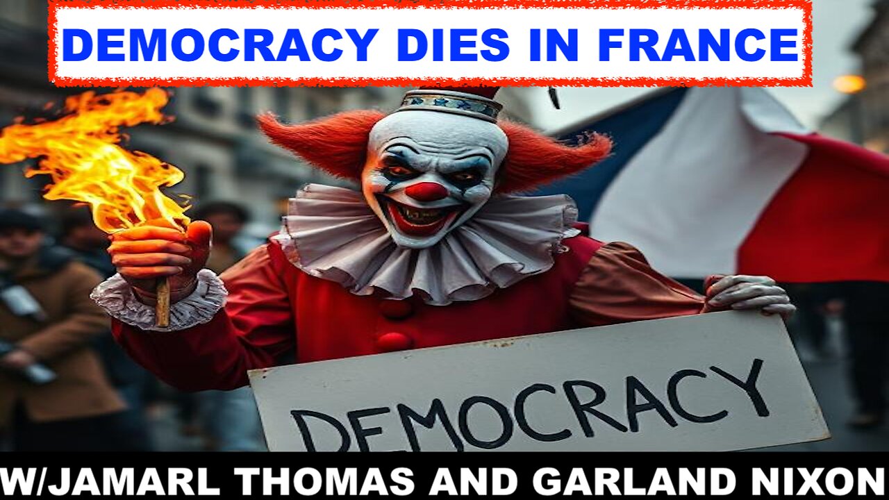 DEMOCRACY DIES IN FRANCE & NY TIMES SAYS US AT WAR WITH RUSSIA- W/JAMARL THOMAS AND GARLAND NIXON