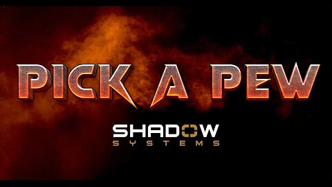 Pick a Pew Shadow Systems Edition