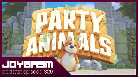 PARTY ANIMALS GAMEPLAY IMPRESSIONS - Joygasm Podcast Ep 326