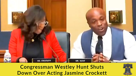 Congressman Westley Hunt Shuts Down Over Acting Jasmine Crockett