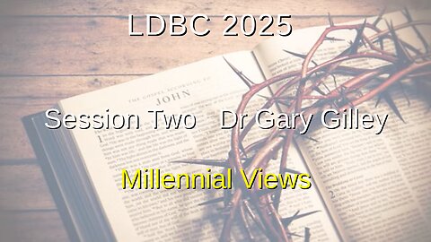Session Two - May 2, 2025 – Dr. Gary Gilley – Millennial Views