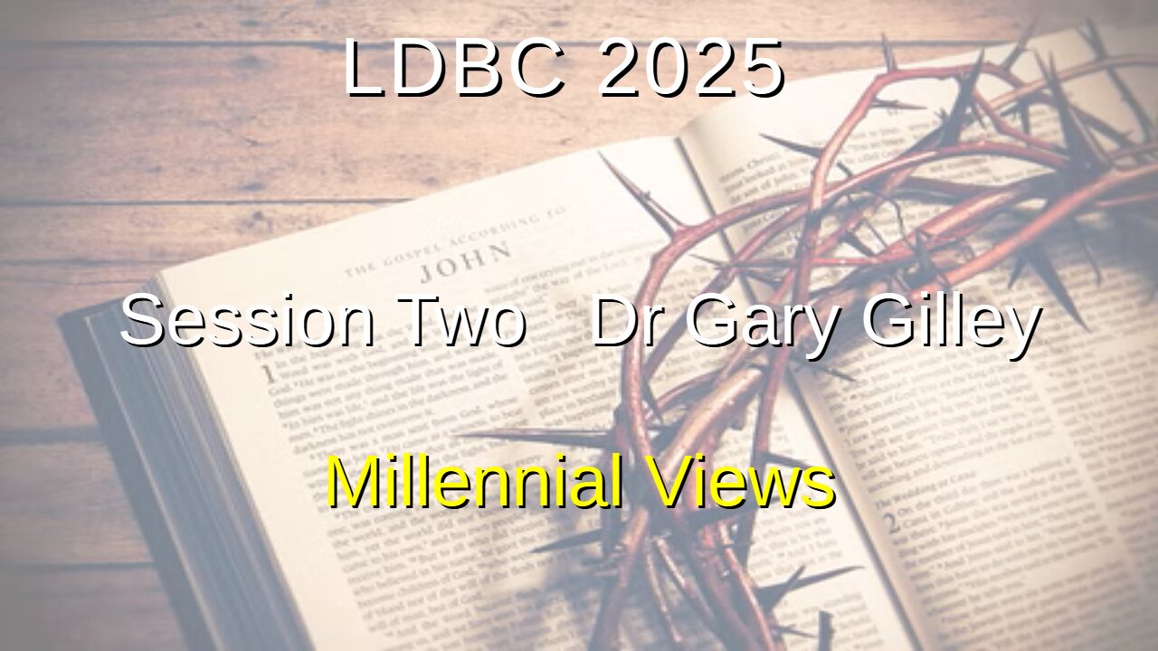 Session Two - May 2, 2025 – Dr. Gary Gilley – Millennial Views