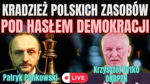 KRADZIEŻ POLSKICH ZASOBÓW POD HASŁEM DEMOKRACJI? - KRZYSZTOF TYTKO I PATRYK PAŃKOWSKI