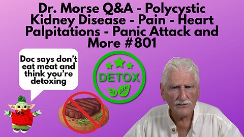 Dr. Morse Q&A - Polycystic Kidney Disease - Pain - Heart Palpitations - Panic Attack and More #801