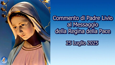 (25 LUGLIO 2025) – 〽EDJUGORJE: “COMMENTO DI PADRE LIVIO AL 〽ESSAGGIO DELLA REGINA DELLA PACE!!”=/|😇💖🙏|\= =/|SOTTO ATTACCO È LA VITA UMANA IN TUTTE LE SUE ESPRESSIONI!!|\=|🙏🙏🙏|