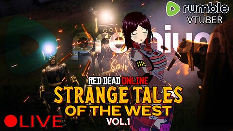 (VTUBER) - RUMBLE PREMIUM - Red Dead Online - Strange Tales of the West Vol 1 - RUMBLE