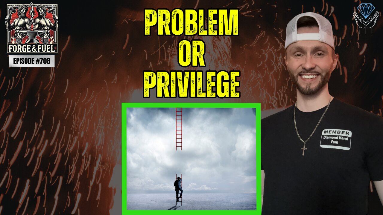 Problem Or Privilege | Forge & Fuel - Ep. #708