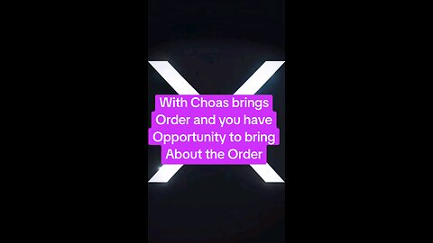 With Choas brings Order and you have Opportunity to bring About the Order