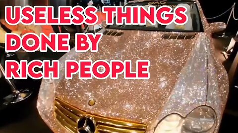 Useless Things Done By Rich People 💰