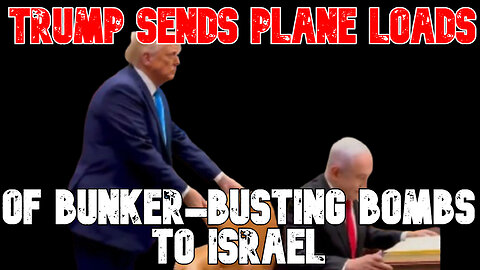 Trump Sends Plane Loads of Bunker-Busting Bombs to Israel: COI #788