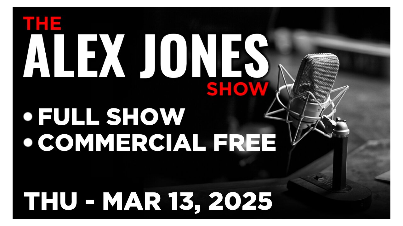 ALEX JONES [FULL] Thursday 3/13/25 • WW3 News Updates! Plus, Democrats Govt Shutdown Set For Friday