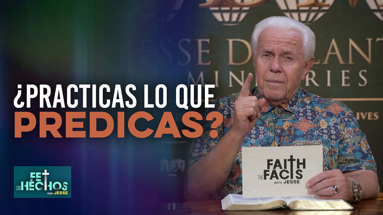FE LOS HECHOS CON JESSE: ¿PRACTICAS LO QUE PREDICAS?
