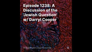Episode 1238: A Discussion of the 'Jewish Question' w/ Darryl Cooper