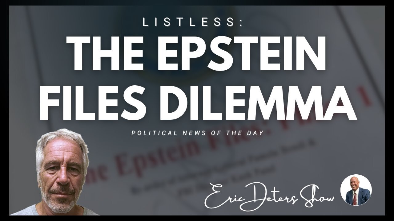 Listless The Epstein Files Dilemma | Eric Deters Show