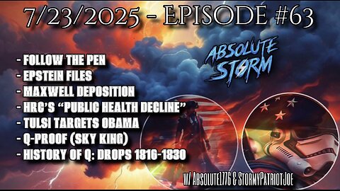Absolute Storm Ep 63 7/23/25 10pm EDT The Pen|HRC|Tulsi|QProof|History Of Q