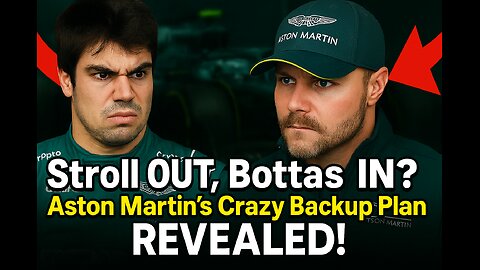 Stroll OUT, Bottas IN Aston Martin’s Crazy Backup Plan REVEALED!