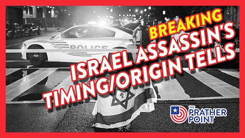 BREAKING: ISRAEL ASSASSIN'S TIMING/ORIGIN TELLS