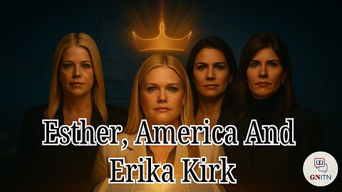 GNITN Episode 1035 - Esther, America, and Erika Kirk