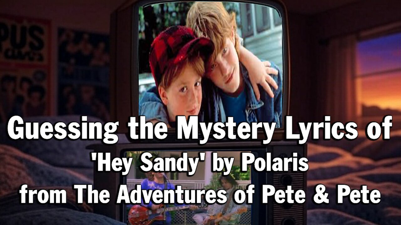 Guessing the Mystery Lyrics of 'Hey Sandy' by Polaris from The Adventures of Pete & Pete
